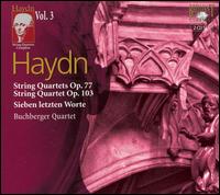 Haydn: String Quartets Op. 77; String Quartet Op. 103; Sieben letzten Worte von Buchberger Quartett