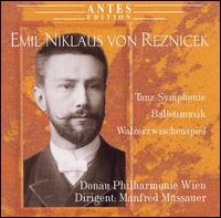Emil Niklaus von Reznicek: Tanz-Symphonie; Balletmusik; Walzerwischenspiel von Manfred Müssauer