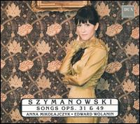 Szymanowski: Songs, Opp. 31 & 49 von Anna Mikolajczyk