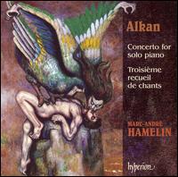Alkan: Concerto for solo piano; Troisième recueil de chants von Marc-André Hamelin
