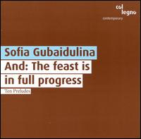Gubaidulina: And: The Feast is in Full Progress; Ten Preludes von Various Artists