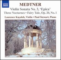 Medtner: Violin Sonata No. 3; Three Nocturnes; Fairy Tale von Laurence Kayaleh