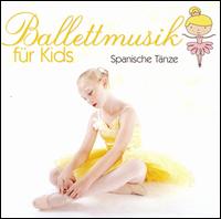 Ballettmusik für Kids: Spanische Tänze von Various Artists