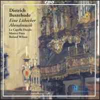 Dietrich Buxtehude: Eine Lübecker Abendmusik von La Capella Ducale