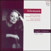 Telemann: Twelve Fantasias for Violin without Bass von Angèle Dubeau