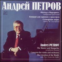 Andrei Petrov: The Master and Margarita; Concerto for Violin and Orchestra; The Creation of the World von Various Artists
