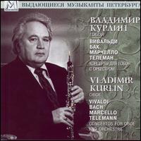 Vivaldi, Bach, Marcello, Telemann: Concertos for Oboe and Orchestra von Vladimir Kurlin