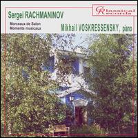 Rachmaninov: Morceaux de Salon; Moments musicaux von Mikhail Voskresensky