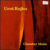 Uros Rojko: Chamber Music von Hugo Noth