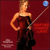 Jitka Hosprová Plays Martinu, Stamitz, Lukás von Prague Chamber Orchestra