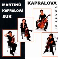 Kapralova Quartet Plays Martinu, Kaprálová, Suk von Various Artists