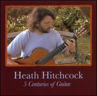 5 Centuries of Guitar von Heath Hitchcock