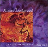 Annea Lockwood: Thousand Year Dreaming; Floating World von Annea Lockwood