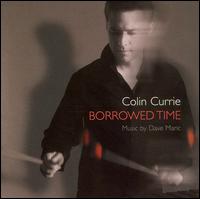 Borrowed Time: Music by Dave Maric von Colin Currie