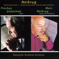 Neikrug: Violin Concerto, No. 1; Sonata Concertante; Duo von Pinchas Zukerman