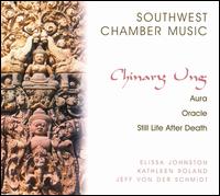 Chinary Ung: Aura; Oracle; Still Life After Death von Southwest Chamber Music
