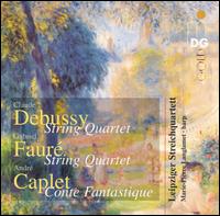 Debussy: String Quartet; Fauré: String Quartet; Caplet: Conte Fantastique von Leipziger Streichquartett