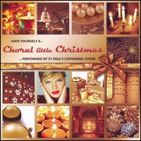 Have Yourself a Choral Little Christmas von Choir of St. Paul's Cathedral, London