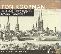 Buxtehude: Opera Omnia V: Vocal Works, Vol. 2 von Ton Koopman