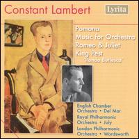 Constant Lambert: Pomona; Music for Orchestra; Romeo & Juliet; King Pest von Norman del Mar