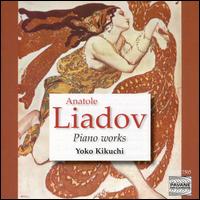 Anatole Liadov: Piano Works von Yoko Kikuchi