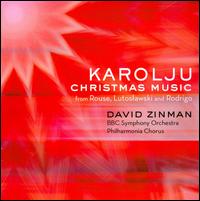 Karolju: Christmas Music from Rouse, Lutoslawski & Rodrigo von David Zinman