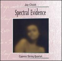 Jay Cloidt: Spectral Evidence von Cypress String Quartet