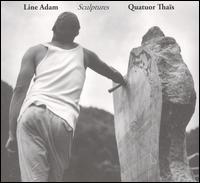 Line Adam: Sculptures [CD + Bonus Disc] von Quatuor Thaïs