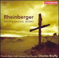 Rheinberger: Sacred Choral Works von Charles Bruffy