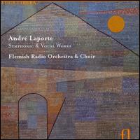 Andrè Laporte: Symphonic and Vocal Works von Various Artists