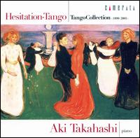 Hesitation-Tango: Tango Collection, 1890-2005 von Aki Takahashi