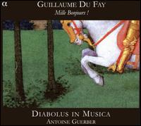 Guillaume Du Fay: Mille Bonjours! von Diabolus in Musica