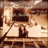Piano Works for J.S. Bach, Beethoven & Liszt von Yoko Sata Kothari