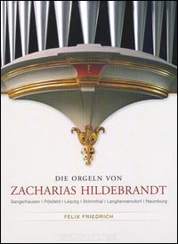Die Orgeln von Zacharias Hildebrandt von Felix Friedrich