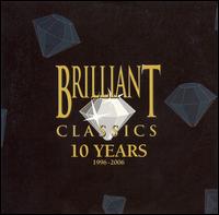 Brilliant Classics - 10 Years, 1996-2006 von Various Artists