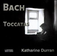 Bach: Toccatas von Katharine Durran