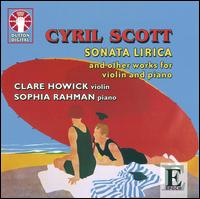 Cyril Scott: Sonata Lirica and Other Works for Violin and Piano von Clare Howick