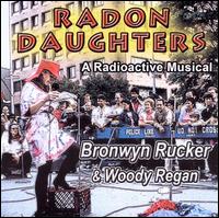 Radon Daughters: A Radioactive Musical von Bronwyn Rucker