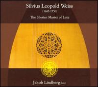 Silvius Leopold Weiss: The Silesian Master of Lute von Jakob Lindberg