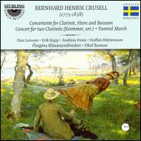 Bernhard Henrik Crusell: Concertante for Clarinet, Horn & Bassoon; Concerto for 2 Clarinets; Funeral March von Olof Boman