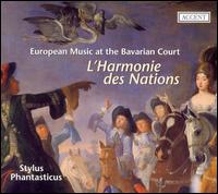 L'Harmonie des nations: European Music at the Bavarian Court von Stylus Phantasticus