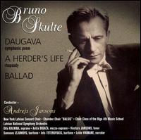 Bruno Skulte: Daugava; A Herder's Life; Ballad von Andrejs Jansons