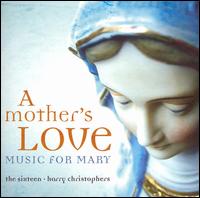 A Mother's Love: Music for Mary von The Sixteen