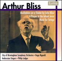 Arthur Bliss: Meditations on a Theme by John Blow; A Prayer to the Infant Jesus; Music for Strings von Hugo Rignold
