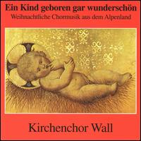 Ein Kind geboren gar wunderschön von Kirchenchor Wall