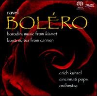 Ravel: Boléro; Borodin: Music from Kismet; Bizet: Suites from Carmen von Erich Kunzel