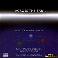 Across the Bar: Music for Women's Voices von Saint Mary's College Women's Choir