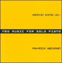 Patrick Beckman: American Scenes Vol. 1 - New Music for Solo Piano von Patrick Beckman