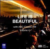 Life Is Beautiful with ABC Classic FM, Vol. 4 von Various Artists