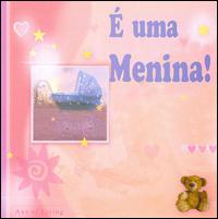 Colecao as Primeiras Musicas Do Bebe: E Um Menina von Various Artists